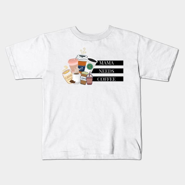 mama needs coffee Kids T-Shirt by Tees by broke